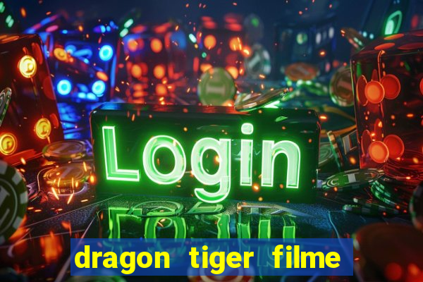 dragon tiger filme completo dublado online