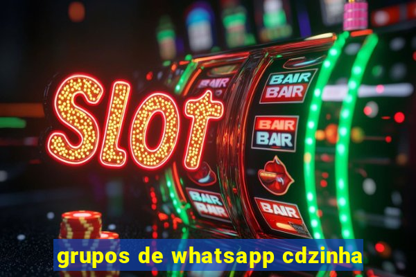 grupos de whatsapp cdzinha