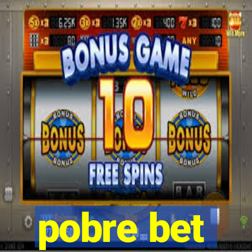 pobre bet