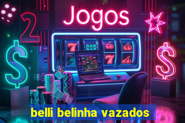 belli belinha vazados