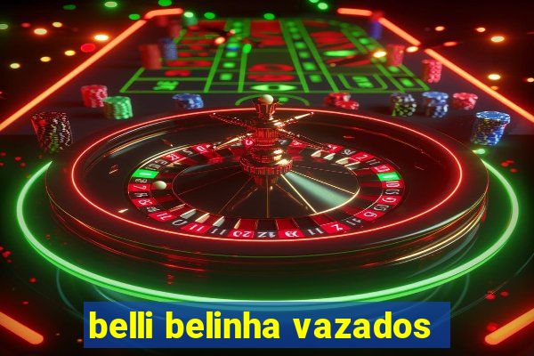 belli belinha vazados