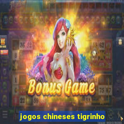jogos chineses tigrinho