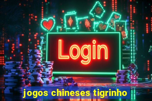 jogos chineses tigrinho