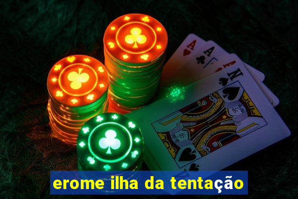 erome ilha da tentação