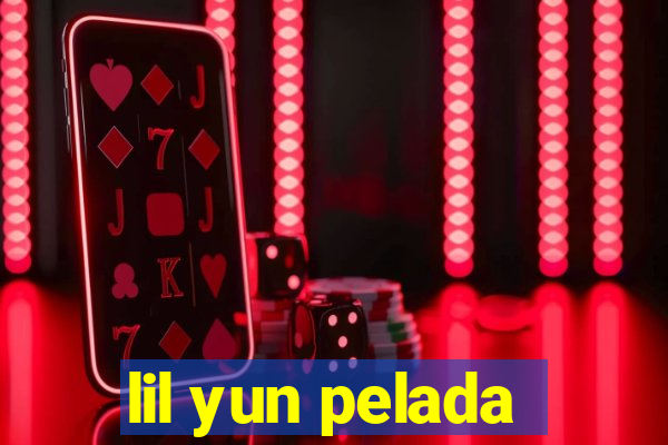 lil yun pelada