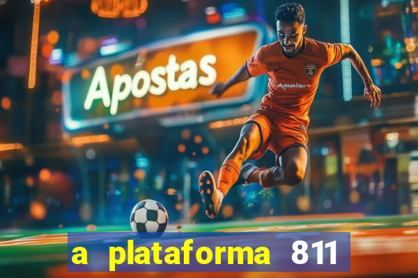 a plataforma 811 bet é confiável