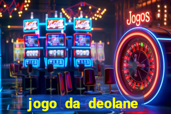 jogo da deolane que ganha dinheiro