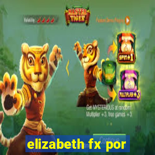 elizabeth fx por
