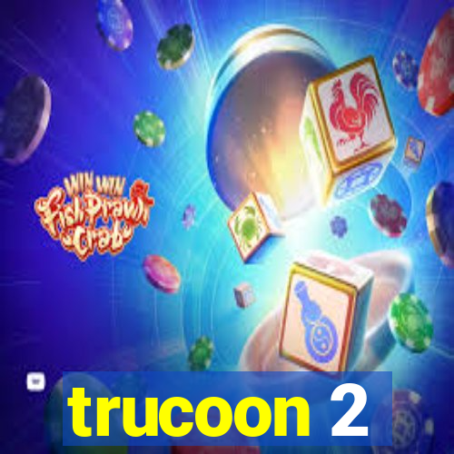 trucoon 2