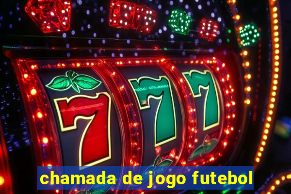 chamada de jogo futebol