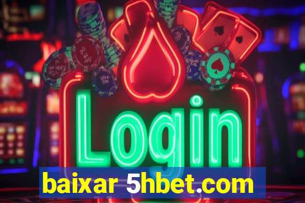 baixar 5hbet.com