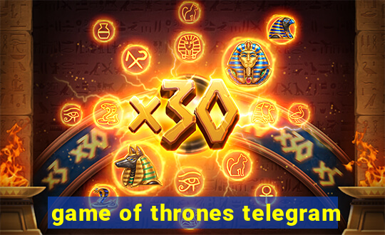 game of thrones telegram