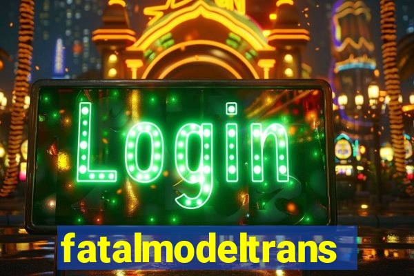 fatalmodeltransex