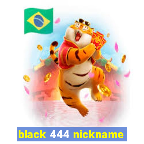 black 444 nickname