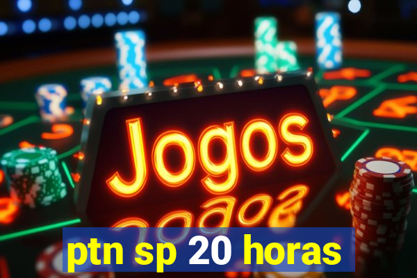 ptn sp 20 horas