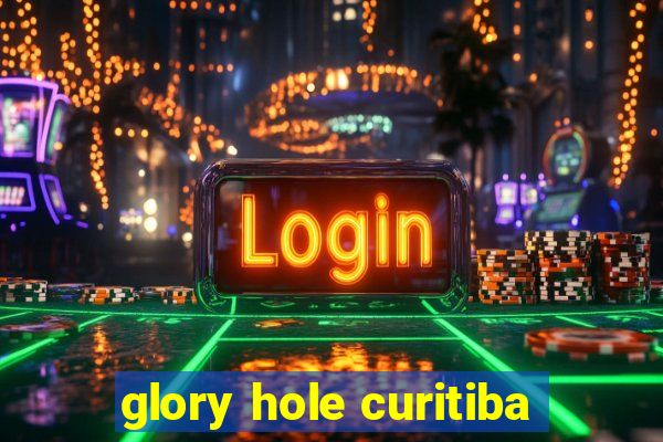 glory hole curitiba