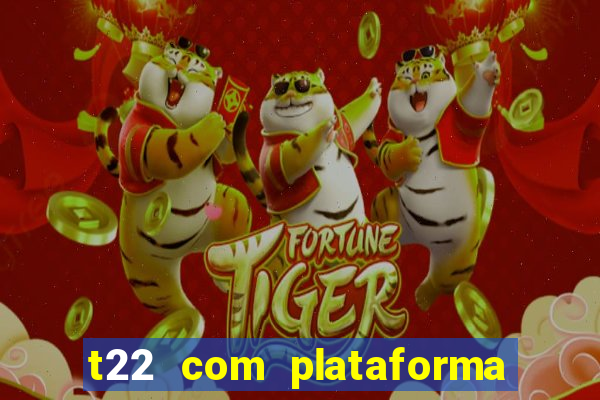 t22 com plataforma de jogos