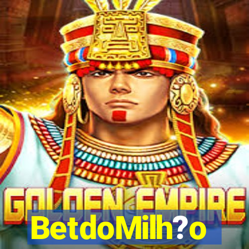 BetdoMilh?o
