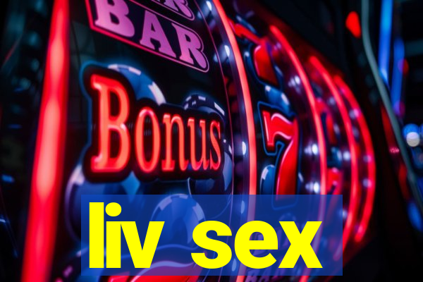 liv sex