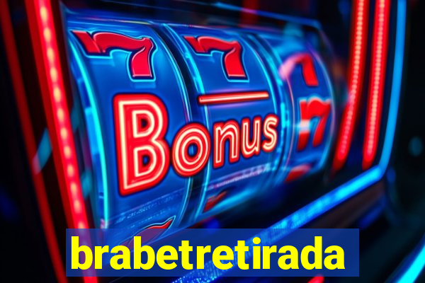 brabetretirada