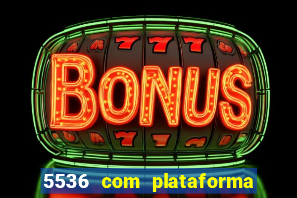 5536 com plataforma de jogos