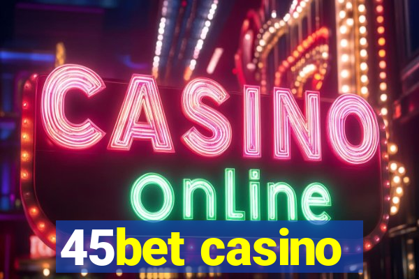 45bet casino