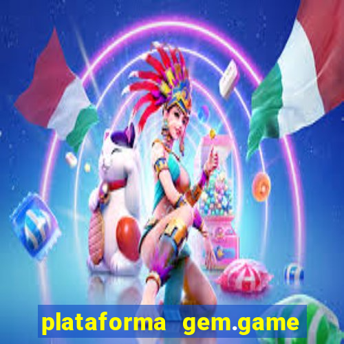 plataforma gem.game é confiável