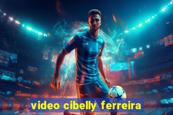 video cibelly ferreira