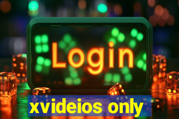 xvideios only