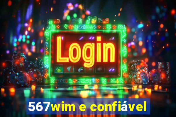 567wim e confiável