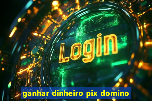 ganhar dinheiro pix domino