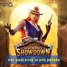 ver andressa urach pelada