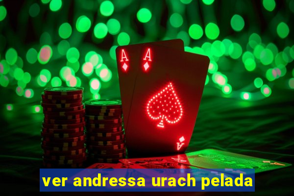 ver andressa urach pelada