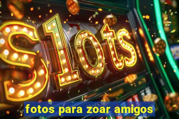 fotos para zoar amigos