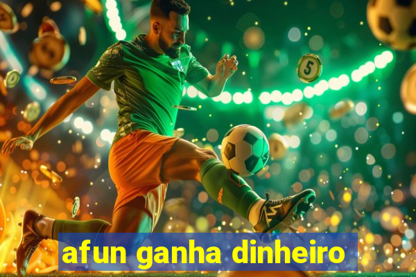 afun ganha dinheiro