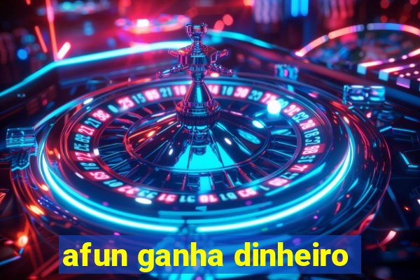 afun ganha dinheiro