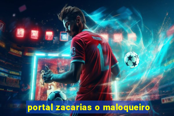 portal zacarias o maloqueiro
