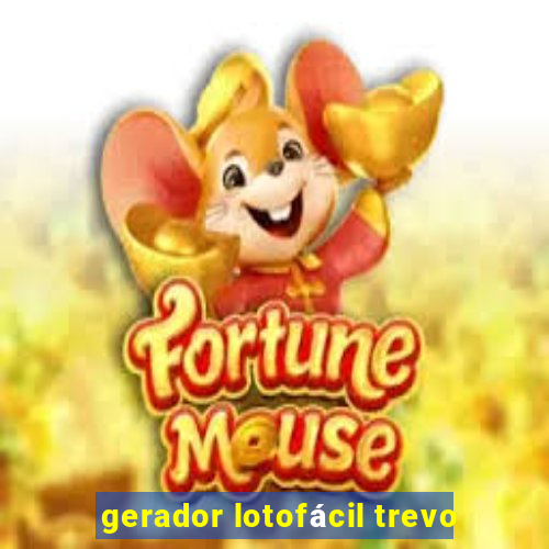gerador lotofácil trevo
