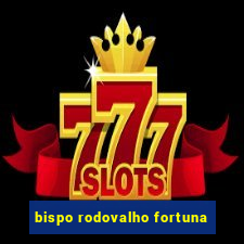 bispo rodovalho fortuna