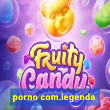 porno com.legenda