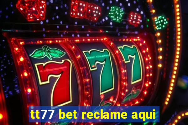 tt77 bet reclame aqui