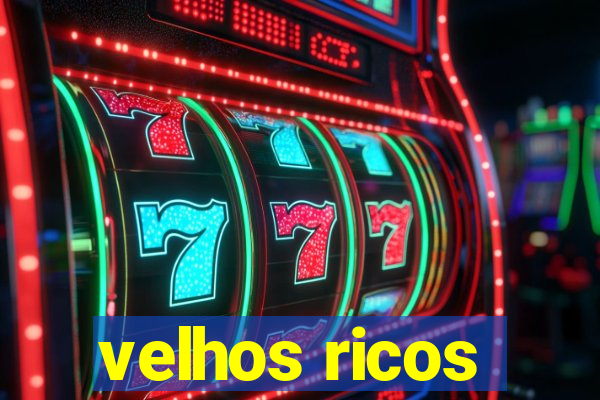 velhos ricos