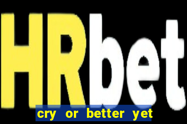 cry or better yet beg manha