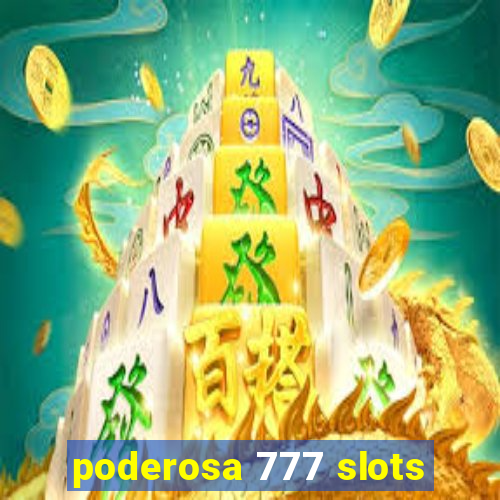 poderosa 777 slots
