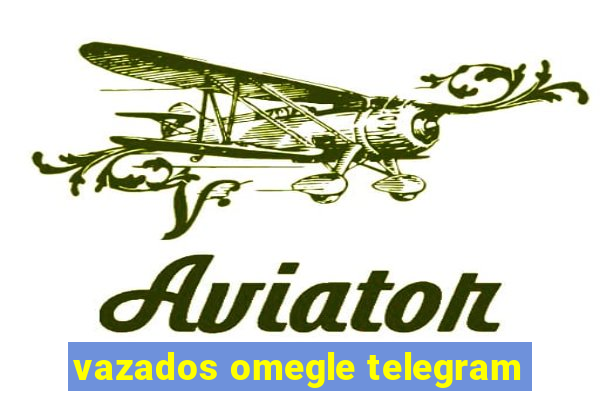 vazados omegle telegram
