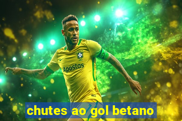 chutes ao gol betano