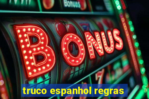 truco espanhol regras