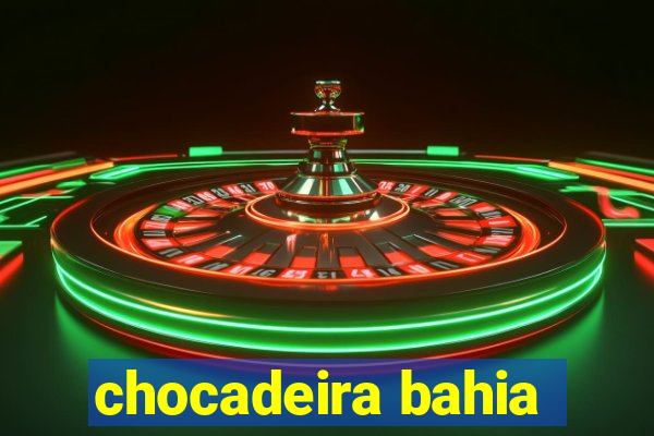 chocadeira bahia