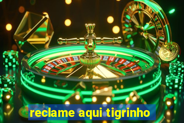 reclame aqui tigrinho