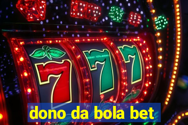 dono da bola bet